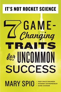 It's Not Rocket Science - 7 Game-Changing Traits for Uncommon Success