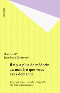 Il n'y a plus de médecin au numéro que vous avez demandé - Treize entretiens recueillis et présentés par Jean-Louis Naurouze