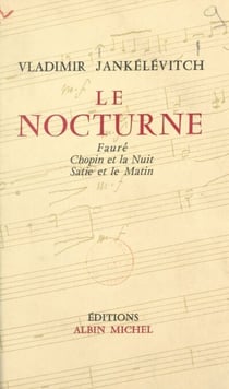 Le nocturne - Fauré, Chopin et la nuit, Satie et le matin