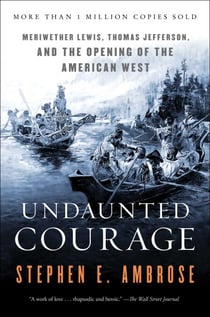 Undaunted Courage - Meriwether Lewis Thomas Jefferson and the Opening