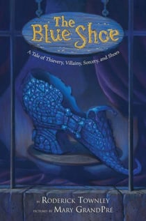 The Blue Shoe - A Tale of Thievery, Villainy, Sorcery, and Shoes