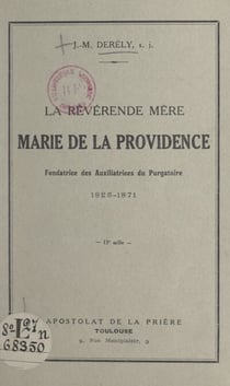 La révérende Mère Marie de la Providence, fondatrice des Auxiliatrices du Purgatoire, 1825-1871