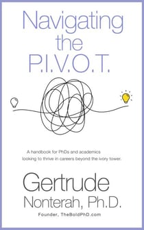 Navigating the P.I.V.O.T: A Handbook for Phds and Academics Looking to Thrive in Careers Beyond the Ivory Tower