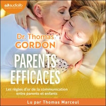 Parents efficaces - Les règles d'or pour des enfants socialement et émotionnellement heureux