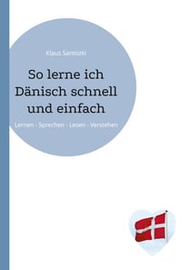 So lerne ich Dänisch schnell und einfach - Lernen - Sprechen - Lesen - Verstehen