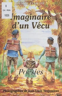 Imaginaire d'un vécu - Chronique de saison de joie, de saison amère, de moments éphémères. D'heures inconscientes de la prime jeunesse