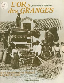 L'or des granges - La vie quotidienne en Périgord au début du siècle