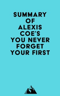 Summary of Alexis Coe's You Never Forget Your First