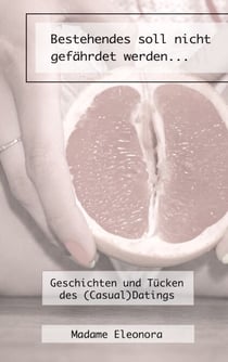 Bestehendes soll nicht gefährdet werden... - Geschichten und Tücken des (Casual)Datings