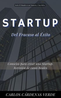 Startup: Del Fracaso al Éxito: Consejos para crear una Startup. Revisión de casos reales - El Mundo es un Negocio y una Selva, #4