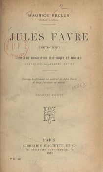 Jules Favre, 1809-1880 - Essai de biographie historique et morale d'après des documents inédits