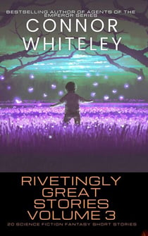 Rivetingly Great Stories Volume 3: 20 Science Fiction Fantasy Short Stories - Rivetingly Great Science Fiction Short Stories, #3