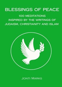 Blessings of Peace: 100 Meditations Inspired by the Writings of Judaism, Christianity and Islam.