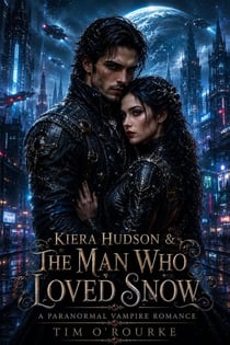 Kiera Hudson & The Man Who Loved Snow: A Paranormal Vampire Romance - Kiera Hudson Vampire Detective Series Four, #2