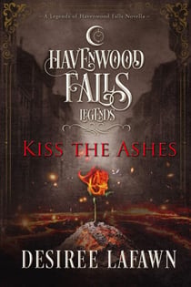 Kiss the Ashes - Legends of Havenwood Falls, #10
