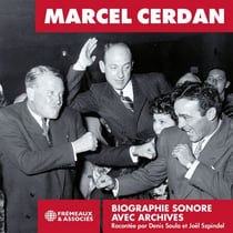 Marcel Cerdan. La biographie sonore - Archives et témoignages
