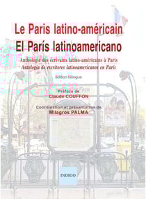 Le Paris latino-américain / El París latinoamericano - Anthologie des écrivains latino-américains à Paris / ?Antología de escritores latinoamericanos en París