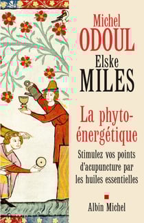 La Phyto-énergétique - Stimulez vos points d'acupuncture par les huiles essentielles