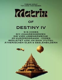 MATRIX OF DESTINY - 9×9-Codes Die vier Lebenszwecke DIY-Chakrenkerzen 25 Kurzprogramm - Codes Begleitet von Jin Shin Jyutsu, ätherischen Ölen &amp; Seelenbildern