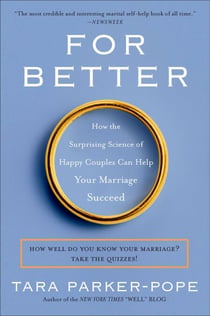 For Better - How the Surprising Science of Happy Couples Can Help Your Marriage Succeed