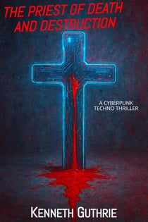 The Priest of Death and Destruction: A Cyberpunk Techno Thriller