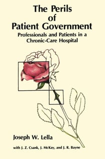 The Perils of Patient Government - Professionals and Patients in a Chronic-Care Hospital