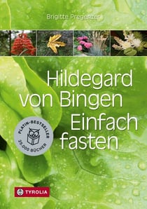 Hildegard von Bingen. Einfach fasten - Mit Farbfotos und mit Zeichnungen von Sophia Pregenzer.