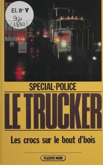 Spécial-police : Le Trucker (7) - Les Crocs sur le bout d'bois