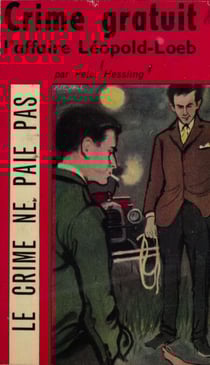 Crime gratuit - L'affaire Loeb - Léopold