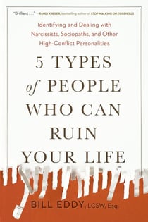 5 Types of People Who Can Ruin Your Life - Identifying and Dealing with Narcissists, Sociopaths, and Other High-Conflict  Personalities