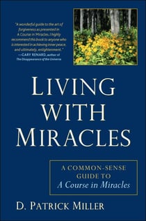 Living with Miracles - A Common-Sense Guide to A Course In Miracles