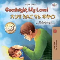 Goodnight, My Love! ??? ??? ?? ???! - English Amharic Bilingual Collection