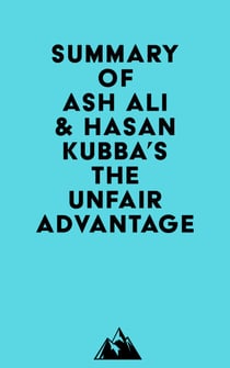 Summary of Ash Ali & Hasan Kubba's The Unfair Advantage