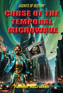 Curse of the Temporal Microwave - Agents of Destiny, #2