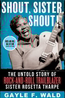Shout, Sister, Shout! - The Untold Story of Rock-and-Roll Trailblazer Sister Rosetta Tharpe