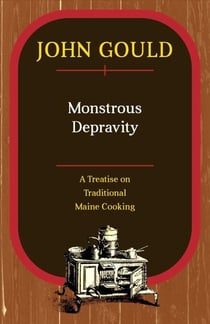 Monstrous Depravity - A Treatise on Traditional Maine Cooking