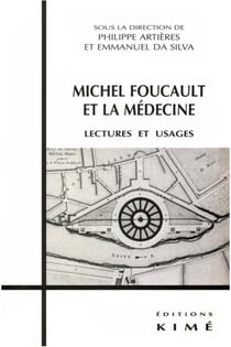 MICHEL FOUCAULT ET LA MÉDECINE - Lectures et usages