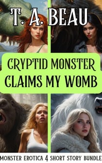 Cryptid Monster Hunts and Breeds Me Bundle - Cryptid Monster Claims My Womb (Monster Erotica Short Story Bundle)
