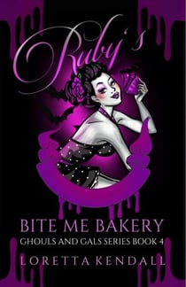 Ruby's Bite Me Bakery - Ghouls and Gals Series, #4