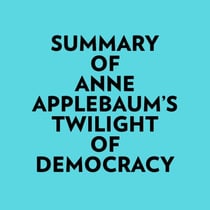 Summary of Anne Applebaum's Twilight of Democracy
