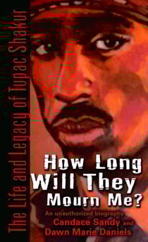 How Long Will They Mourn Me? - The Life and Legacy of Tupac Shakur