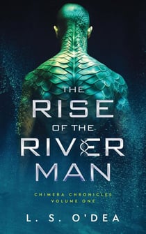 Rise of the River Man - Chimera Chronicles, #1