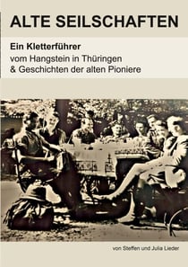 Alte Seilschaften - Ein Kletterführer vom Hangstein in Thüringen