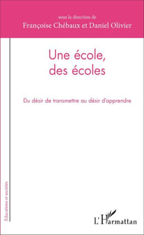 Une école, des écoles - Du désir de transmettre au désir d'apprendre