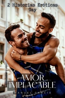 Amor Implacable: 2 Historias Eróticas Gay - Colección de Relatos Eróticos Gay para Hombres Adultos, #2