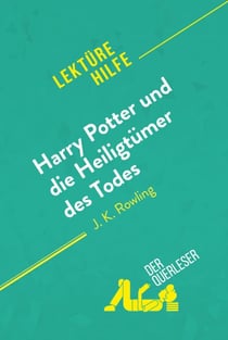 Harry Potter und die Heiligtümer des Todes von J. K. Rowling (Lektürehilfe) - Detaillierte Zusammenfassung, Personenanalyse und Interpretation