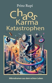 Chaos, Karma, Katastrophen - Mikrodramen aus dem echten Leben