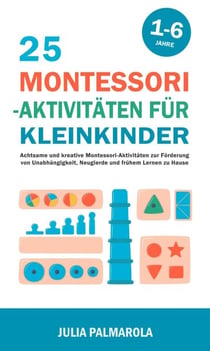 25 Montessori - Aktivitäten für Kleinkinder: Achtsame und Kreative Montessori-Aktivitäten zur Förderung von Unabhängigkeit, Neugierde und Frühem Lernen zu Hause - Montessori - Pädagogik für zu Hause, #5