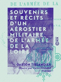 Souvenirs et récits d'un aérostier militaire de l'armée de la Loire - 1870-1871