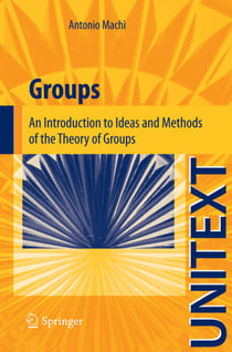 Groups - An Introduction to Ideas and Methods of the Theory of Groups